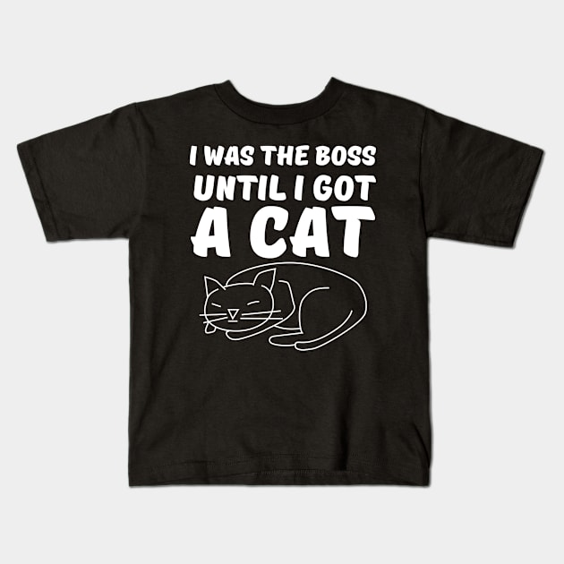 I was the Boss Until I got a Cat Kids T-Shirt by Marks Marketplace